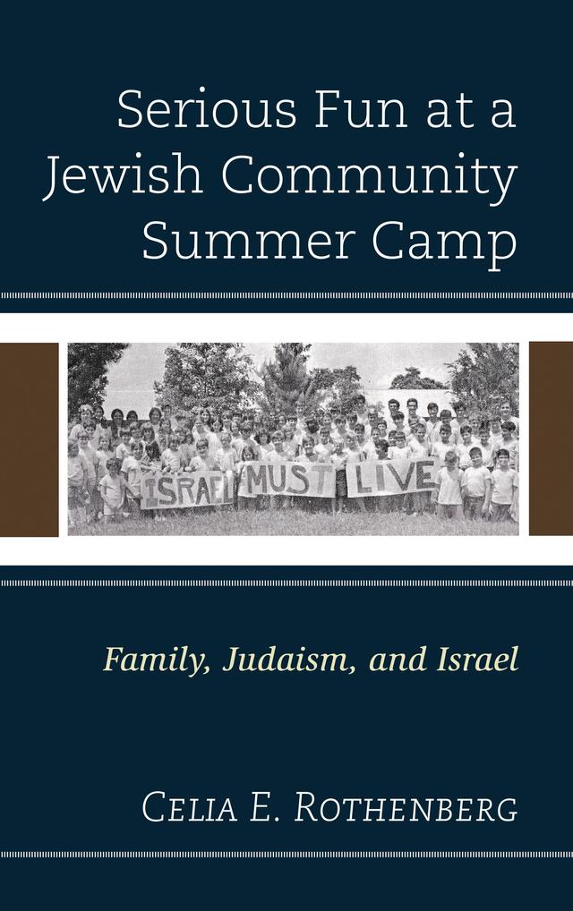 Serious Fun at a Jewish Community Summer Camp by Celia E. Rothenberg