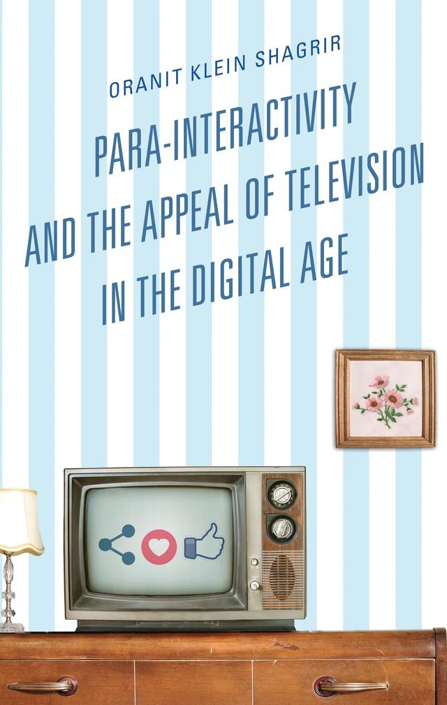 Para-Interactivity and the Appeal of Television in the Digital Age by Oranit Klein-Shagrir