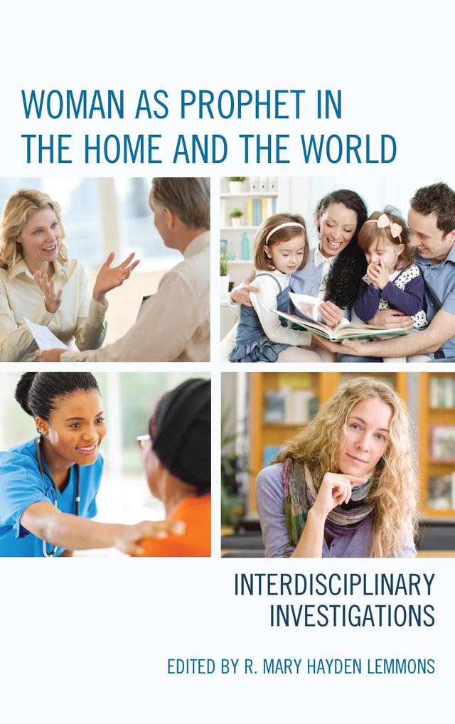 Woman as Prophet in the Home and the World by Anne King, Anthony T. Flood, Christine Falk Dalessio, Deborah Savage, Heidi Giebel, Mary Eberstadt, Meg Wilkes Karraker, Paul Kucharski, Peggy Andrews, Richard A. Spinello, R. Mary Hayden Lemmons, Susan C. Selner-Wright, Susan Stabile