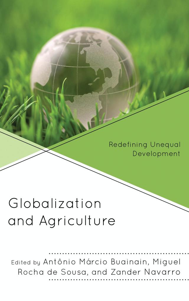 Globalization and Agriculture by Alan Hernandez-Solano, Alberto Valdes, Alexandre Gori Maia, Ana Portugal Melo, Antonio  Marcio Buainain, Antônio Márcio Buainain, Antonio Yunez-Naude, Cheng Li, Dhirendra K. Vajpeyi, Guo Jie, Hector Maletta, Henry Bernstein, Junior Ruiz Garcia, Junlin He, Kojo Amanor, Lídia Cabral, Luís Brites Pereira, Miguel  Rocha  de Sousa, Miguel Rocha de Sousa, Pedro Abel Vieira, Peifen Zhuang, Rana Muhammad Sohail Jafar, Roopinder Oberoi, Vanessa Duarte, Weiwei Fu, Yanling Chen, Yiqiang Shang, Zander Navarro