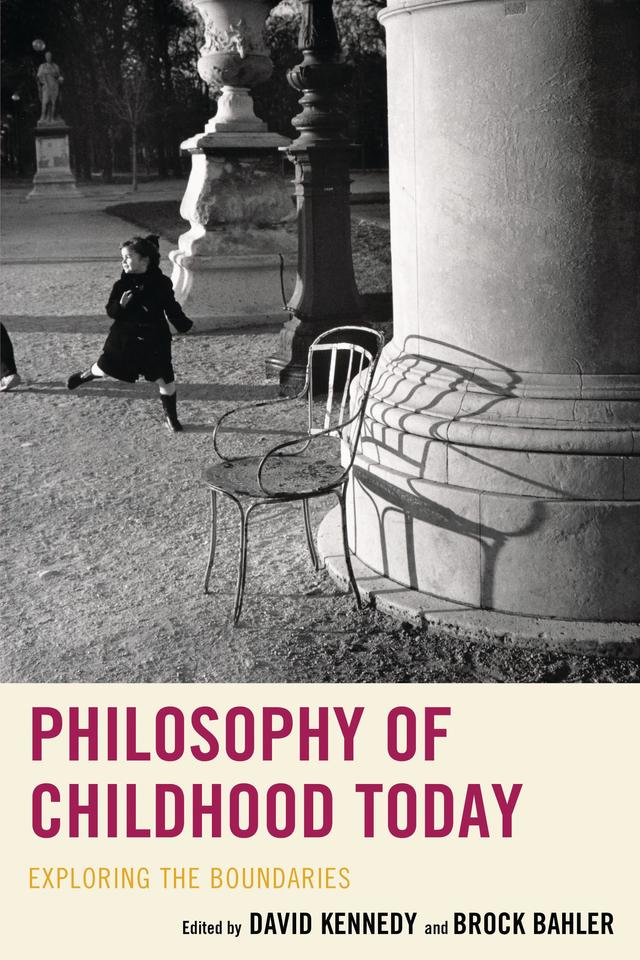 Philosophy of Childhood Today by Andrew Komasinski, Bernardina Leal, Brock Bahler, Daniel Contage, David Kennedy, Giuseppe Ferraro, James Stillwaggon, Joshua M. Hall, Karin Fry, Karin Murris, Nancy Vansieleghem, Natalie M. Fletcher, Stefano Oliverio, Thomas J. J. Storme, Tyson Lewis, Walter Omar Kohan