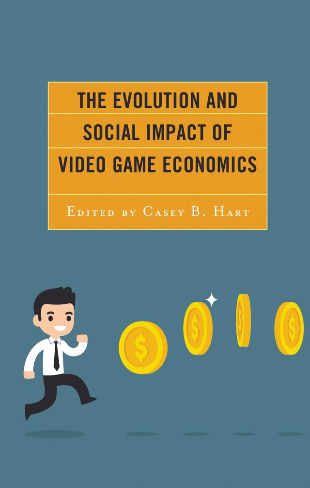The Evolution and Social Impact of Video Game Economics by Bjarke Liboriussen, Brent Kice, Casey B. Hart, Casey O'Donnell, Christopher Terry, Emma Whatman, Hsuan-Yi Chou, Jan Švelch, Mark D. Cruea, Shaojung Sharon Wang, Steve Cuff