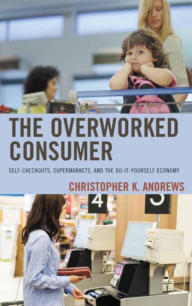 The Overworked Consumer by Christopher K. Andrews