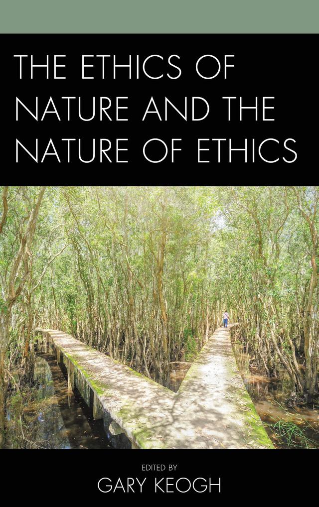 The Ethics of Nature and the Nature of Ethics by Alison Stone, Benjamin J. Wood, David  Schultz, Gary Keogh, Isabel Kaeslin, Maria Silvia Vaccarezza, Matthew  C Eshleman, Parisa Moosavi, Robert Stern, Scott Midson, Scott  M. James, Vladamir Jankovic