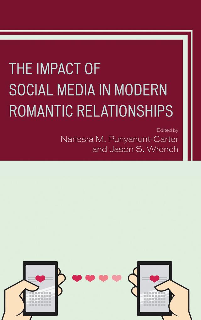 The Impact of Social Media in Modern Romantic Relationships by Amy Janan Johnson, Brianna L. Lane, Cameron W. Piercy, Catalina L. Toma, Derek R. Blackwell, Eryn N. Bostwick, Gina Masullo Chen, Hinda Mandell, Hua Su, Jason S. Wrench, Jayson L. Dibble, Jennifer Huemmer, Jennifer L. Bevan, Jesse Fox, Jessica Frampton, John P. Caughlin, Jonathan D. D'Angelo, Kate G. Blackburn, Leah E. LeFebvre, Liesel Sharabi, Megan Bassick, Narissra M. Punyanunt-Carter, Nathian Shae Rodriguez, Nicholas Brody, Paromita Pain, Terri Manley, V. Santiago Arias