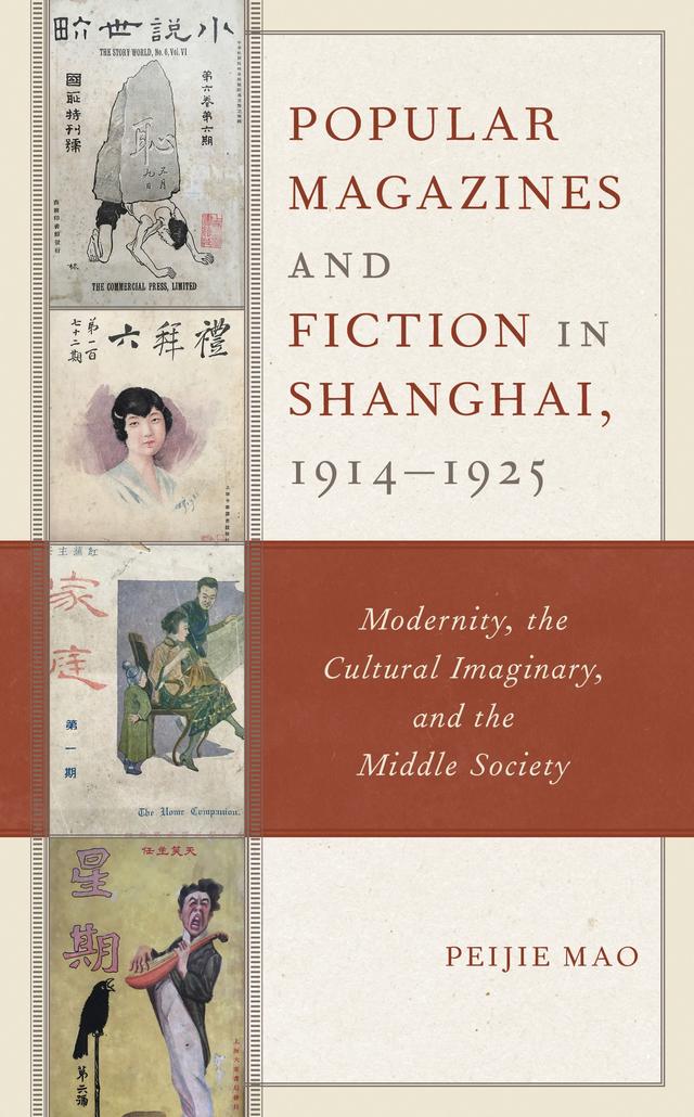 Popular Magazines and Fiction in Shanghai, 1914–1925 by Peijie Mao