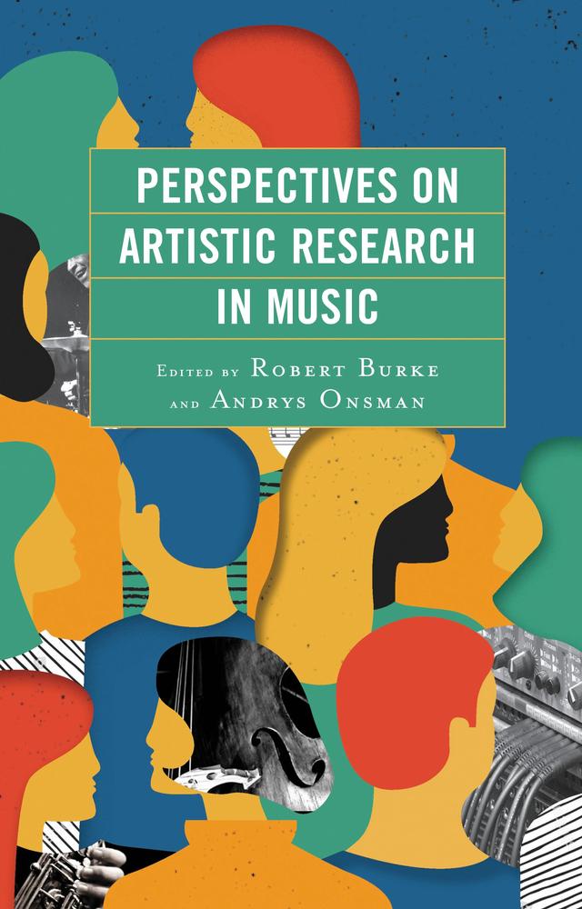 Perspectives on Artistic Research in Music by Andrys Onsman, Cat Hope, Deniz Peters, Glen Hodges, Jenny Wilson, Johanna Selleck, Joseph Toltz, Linda Barwick, Michael Hooper, Nick Haywood, Robert Burke, Robert Vincs, Stephen Emmerson, Thomas Reiner, Tim Dargaville, Zubin Kanga