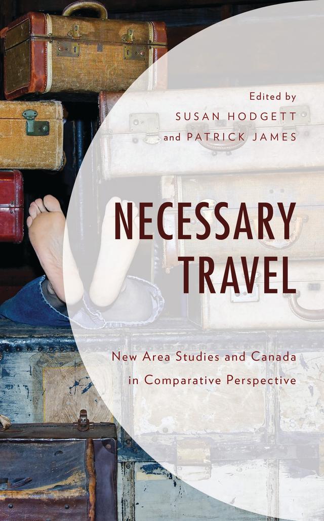 Necessary Travel by Abdelkarim Amengay, Caroline Rosenthal, Charles R. Batson, Christopher Sabatini, Claude Denis, Claus Bech Hansen, Colin Coates, Ibrahim A. I. Alfraih, Mandy Sadan, Nicolas Albertoni Gomez, Patrick James, Peter Gatrell, Stephen Hutchings, Susan Hodgett, Zahia Smail Salhi