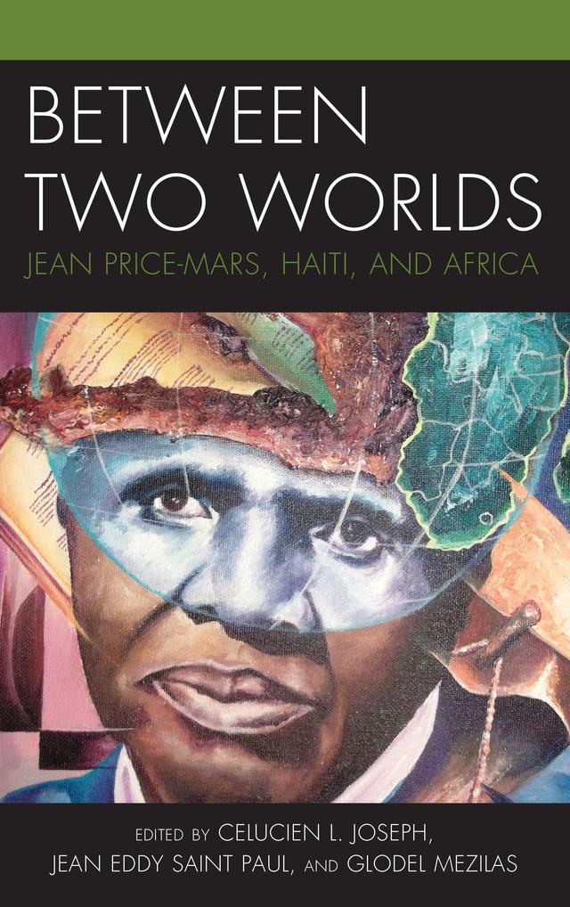 Between Two Worlds by Celucien L. Joseph, Esther I. Rodríguez-Miranda, Glodel Mezilas, Jean Eddy Saint Paul, Moussa Traoré, Myriam Mompoint, Patrick Delices, Paul C. Mocombe, Tammie Jenkins, William Alexander