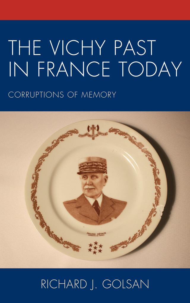 The Vichy Past in France Today by Richard J. Golsan