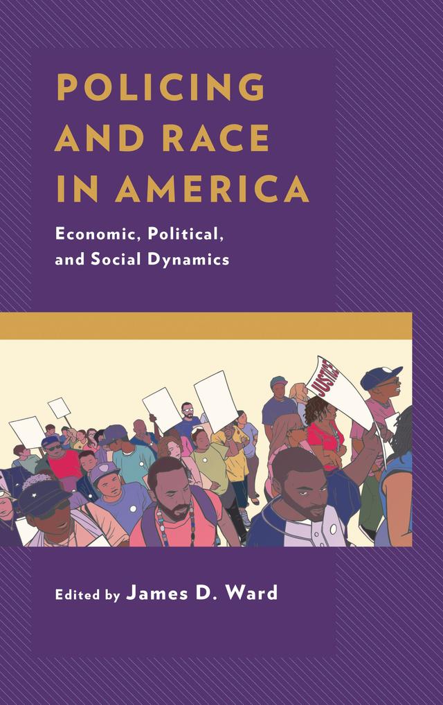 Policing and Race in America by Alana M.W. LeBron, Andrew  J. Grandage, Barry D. Friedman, Benjamin Steiner, Brian N. Williams, Britt S. Aliperti, Christine Barrow, Dekita Moon, Domonic Bearfield, Edward Dillon, Francisco I. Pedraza, Ian Kingsbury, Ian Klein, James D. Ward, Jared Ellison, John Eterno, Juan E. Gilbert, Julian Brinkley, Lauren Edwards, Maria J. Albo, Mario A. Rivera, Robert Maranto, Roland Zullo, Samuel L. Myers, Seong C. Kang, Sharlene Graham Boltz, Vanessa Cruz Nichols