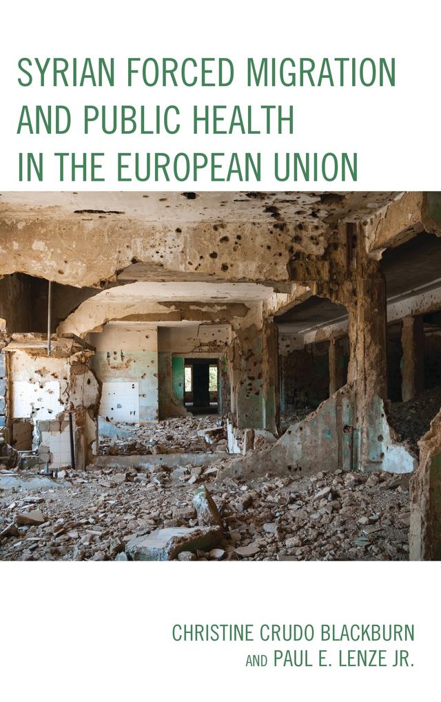 Syrian Forced Migration and Public Health in the European Union by Christine Crudo Blackburn, Paul E. Lenze,Jr.
