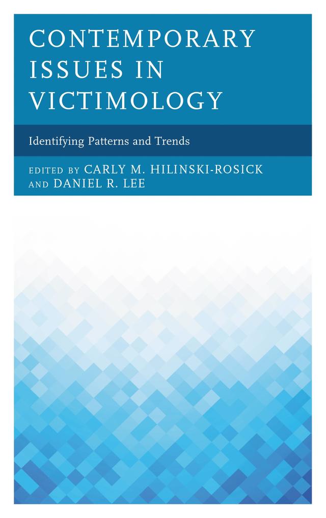 Contemporary Issues in Victimology by Carly M. Hilinski-Rosick, Daniel R. Lee, Elizabeth Dretsch, Gaylene S. Armstrong, Jaclyn  M. Cwick, Jason Spraitz, Johnny Nhan, John P. Walsh, Kathryn  A. Branch, Kirsten A. Piatak, Lindsey E. Wylie, Sadie J. Mummert, Shannon Womer Phaneuf, Sheryl Strasser, Soriyah Khan, Susannah N. Tapp, Tonisha R. Jones