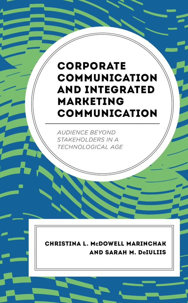 Corporate Communication and Integrated Marketing Communication by Christina L. McDowell Marinchak, Sarah M. DeIuliis