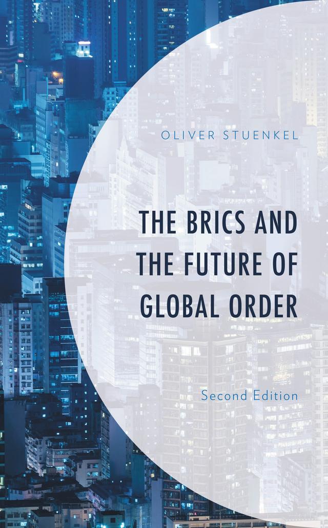 The BRICS and the Future of Global Order by Oliver Stuenkel