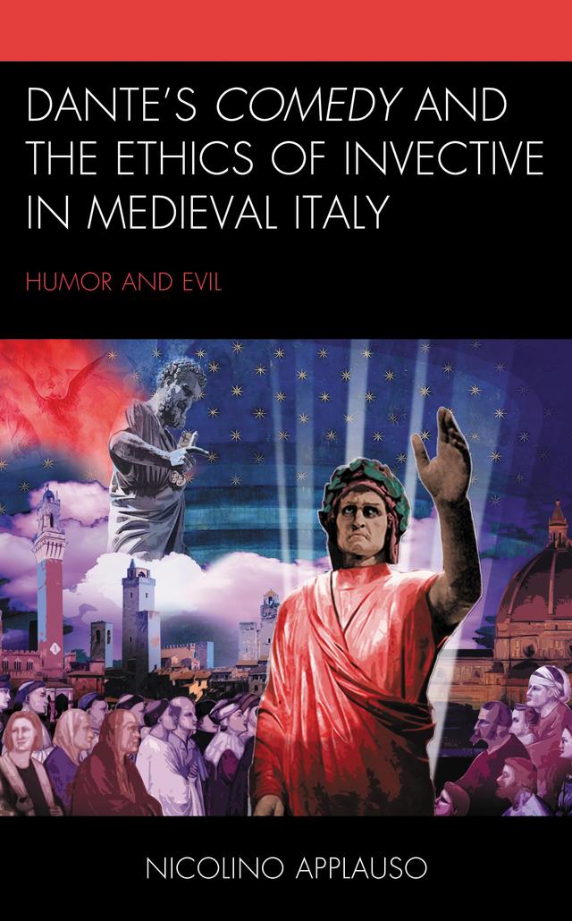 Dante's Comedy and the Ethics of Invective in Medieval Italy by Nicolino Applauso