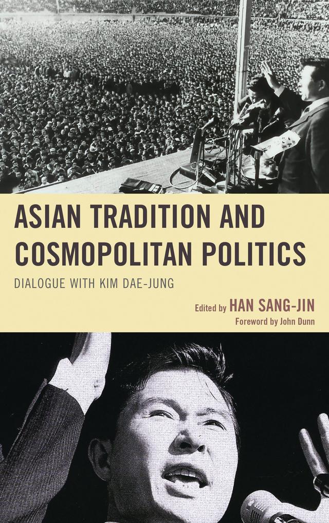 Asian Tradition and Cosmopolitan Politics by Baek Jeong-Hun, Chang Won-Seok, Choe Soo-Young, Chung-in Moon, Han Sang-Jin, John Dunn, Kim Dae-jung, Kim Hyun-Soo, Kim Joohyung, Kim Tae Hoon, Kim Yeon, Park Joon-Yeon, Rhew Hosahng, Richard von Weizsäcker, Ryu Seung-Hyeong