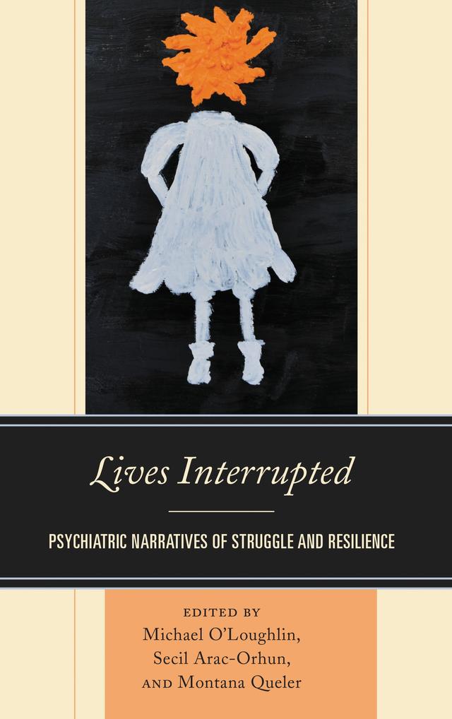 Lives Interrupted by Alan Doyle, Andrew Schonebaum, Elliott Madison, Erin Soros, Kenneth Dudek, Marilyn  Charles, Mario Pinot, Michael O’Loughlin, Montana Queler, Secil Arac-Orhun, Veronica Ozog