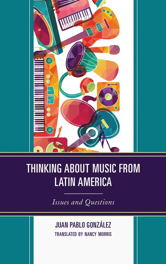 Thinking about Music from Latin America by Juan Pablo González, Nancy Morris