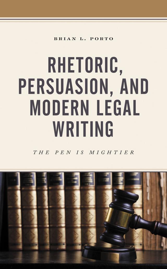 Rhetoric, Persuasion, and Modern Legal Writing by Brian L. Porto