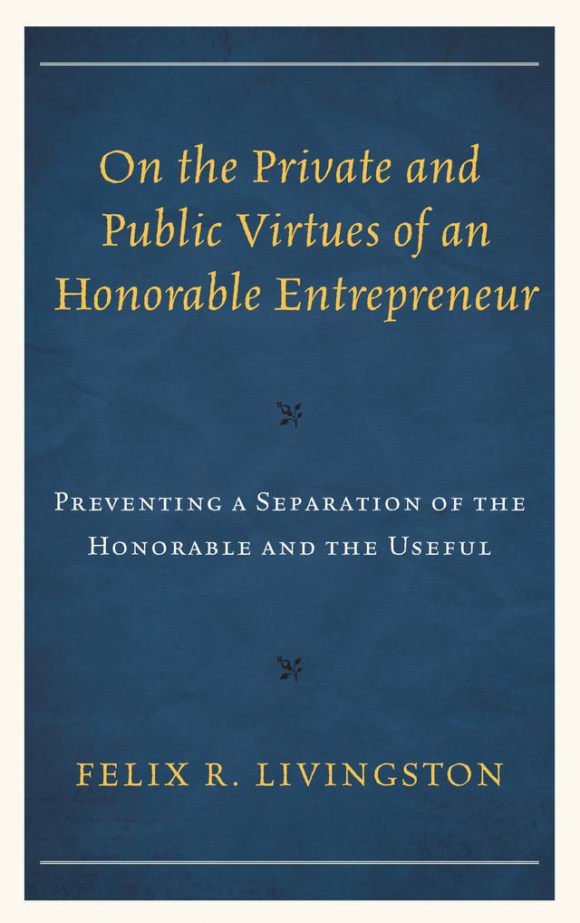 On the Private and Public Virtues of an Honorable Entrepreneur by Felix R. Livingston