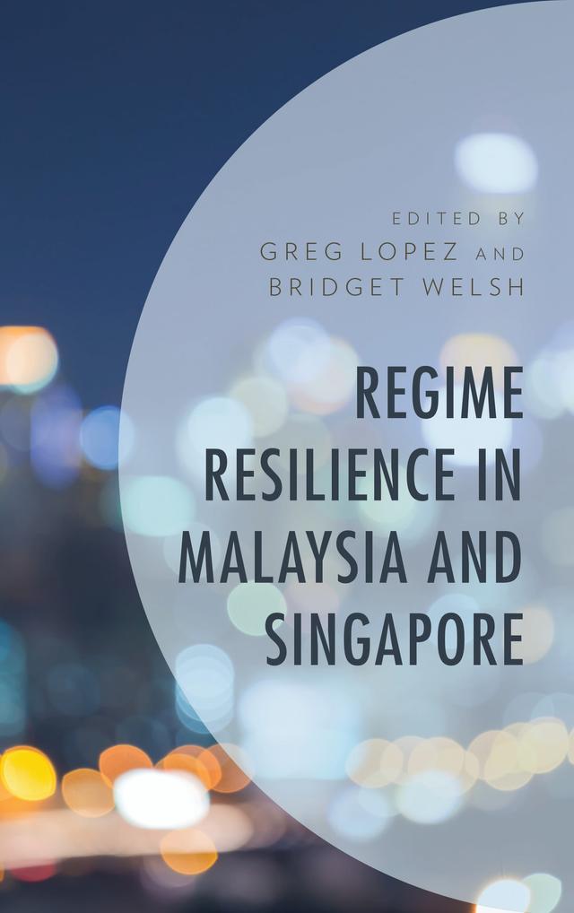 Regime Resilience in Malaysia and Singapore by A.B. Shamsul, Amanda Whiting, Bilveer Singh, Bridget Welsh, Clive Kessler, David Martin Jones, Gaik Cheng Khoo, Greg Lopez, John Funston, Lee Soo Ann, Lily Zubaidah Rahim, Meredith L. Weiss, Mohamed Ariff, Ross Tapsell, R. Rueban Balasubramaniam, Steven CM Wong, Terence Lee, Wee Chong Hui