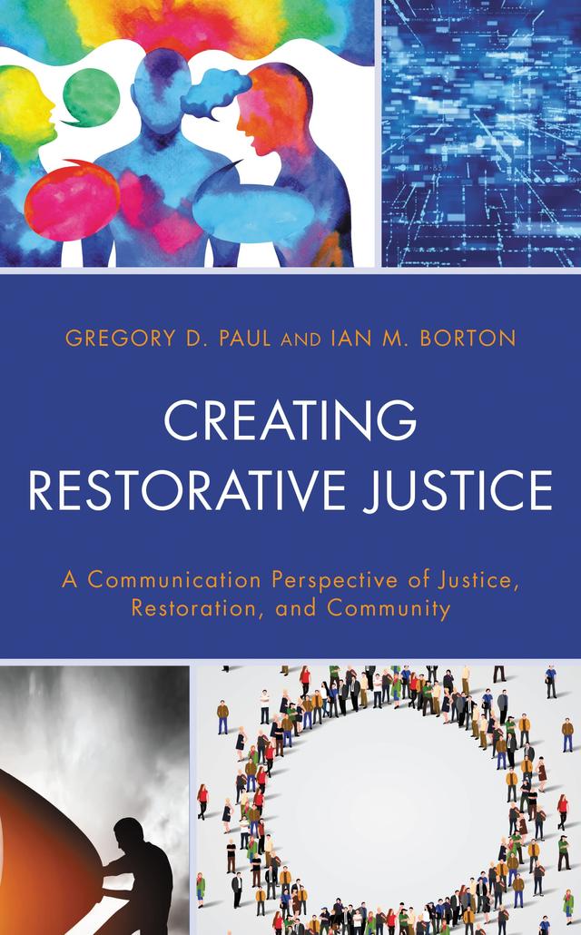 Creating Restorative Justice by Gregory D. Paul, Ian M. Borton