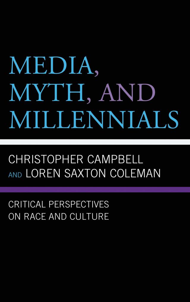Media, Myth, and Millennials by Alison Yeh Cheung, Ashley Cordes, Celeste Gonzalez de Bustamante, Cheryl D. Jenkins, Christopher Campbell, Daleana Phillips, Debra Merskin, Jayne Cubbage, Jessica Maddox, Jessica Retis, Loren Saxton Coleman, Marcus J. Coleman, Nadeen Kharuptly, Natalie Hopkinson, Robert D. Byrd, Sharifa Simon-Roberts, Vincent Pham