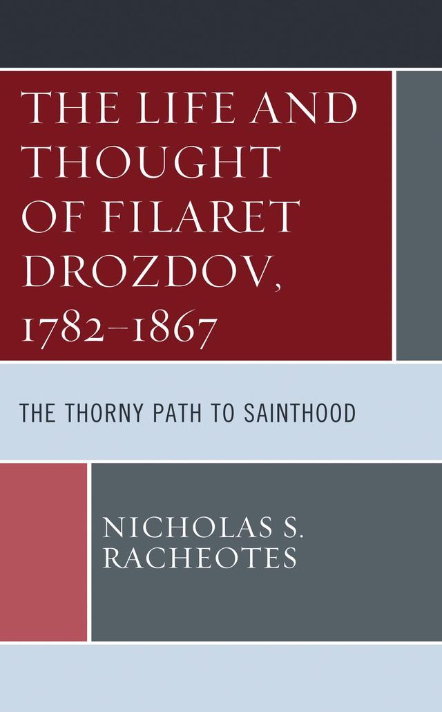 The Life and Thought of Filaret Drozdov, 1782–1867 by Nicholas S. Racheotes
