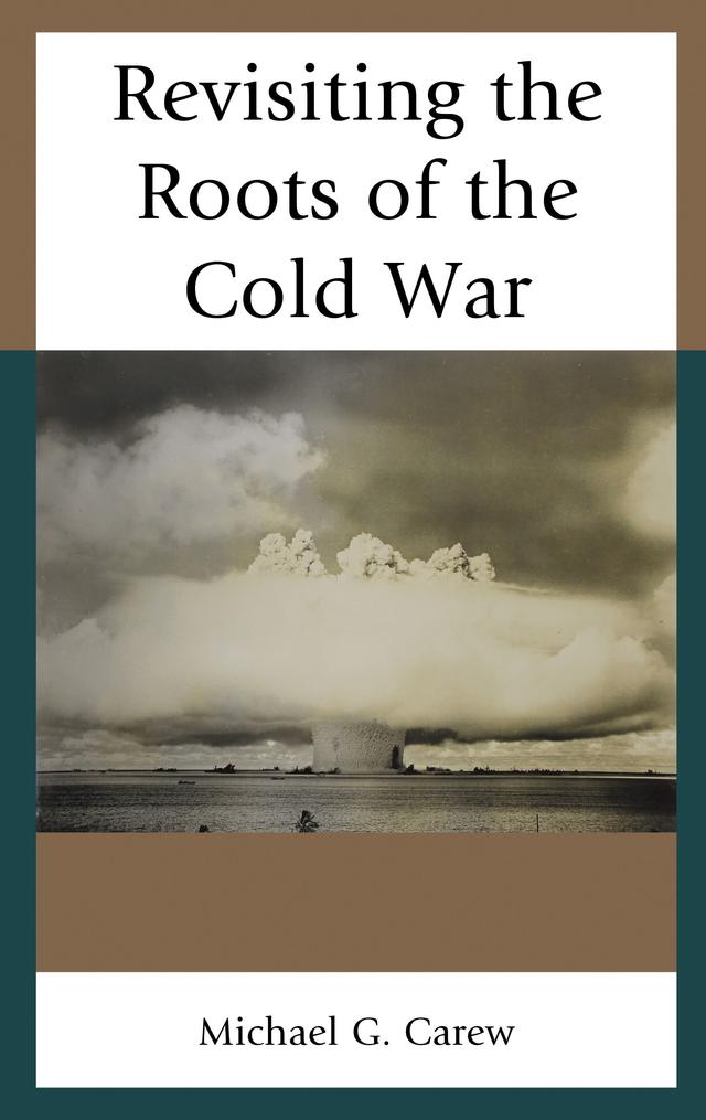 Revisiting the Roots of the Cold War by Michael G. Carew