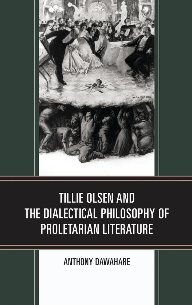 Tillie Olsen and the Dialectical Philosophy of Proletarian Literature by Anthony Dawahare