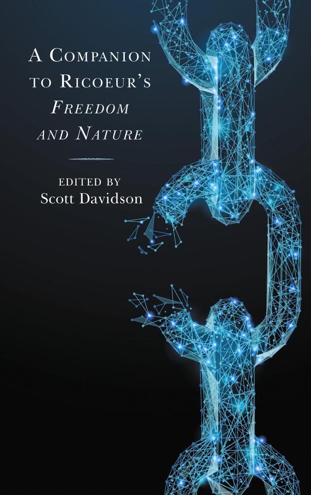 A Companion to Ricoeur's Freedom and Nature by Adam Graves, Eftichis Pirovolakis, Geoffrey Dierckxsens, Grégori Jean, Jakub Capek, Jean-Luc Amalric, Johann Michel, Marc-Antoine Vallée, Michael Johnson Jr., Michael Sohn, Natalie Depraz, Scott Davidson