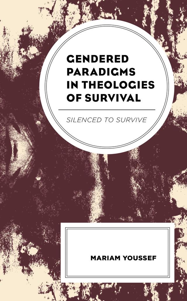 Gendered Paradigms in Theologies of Survival by Mariam Youssef