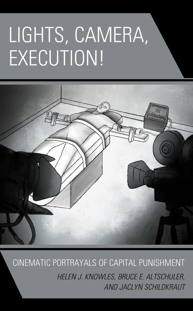 Lights, Camera, Execution! by Bruce E. Altschuler, Helen J. Knowles-Gardner, Jaclyn Schildkraut