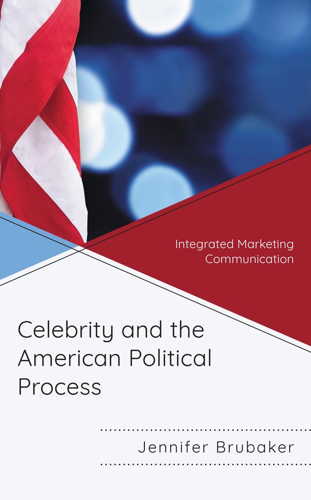 Celebrity and the American Political Process by Jennifer Brubaker