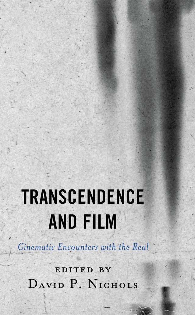 Transcendence and Film by Allan Casebier, David P. Nichols, Dylan James Trigg, Frédéric Seyler, Herbert Golder, Jason M. Wirth, John B. Brough, Joseph Westfall, Kevin L. Stoehr, Boston University, K. Malcolm Richards
