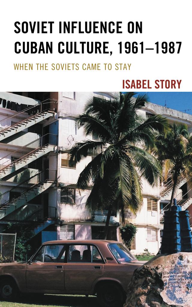 Soviet Influence on Cuban Culture, 1961–1987 by Isabel Story