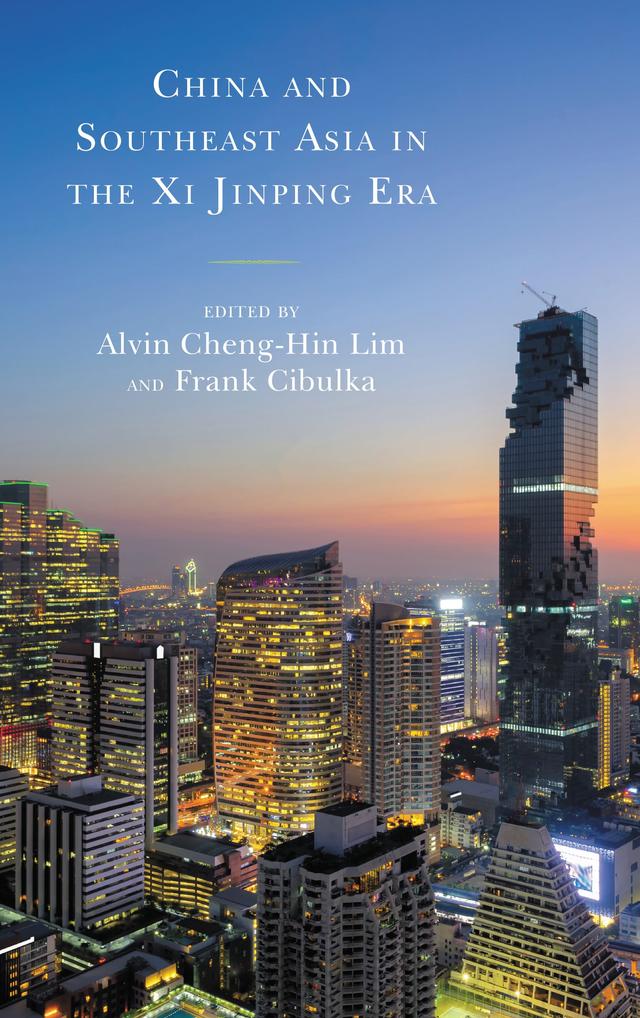 China and Southeast Asia in the Xi Jinping Era by Abdul Hai Julay, Alvin Cheng-Hin Lim, Amrita Jash, Andrea Chloe Wong, Bilveer Singh, Frank Cibulka, Narayanan Ganesan, Ngeow Chow-Bing, Stephen C. Druce, Tai Wei Lim, Teri Shaffer Yamada, Trin Aiyara, Victor R. Savage, William B. Noseworthy