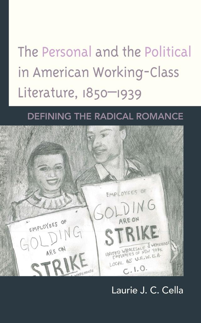 The Personal and the Political in American Working-Class Literature, 1850–1939 by Laurie J. C. Cella