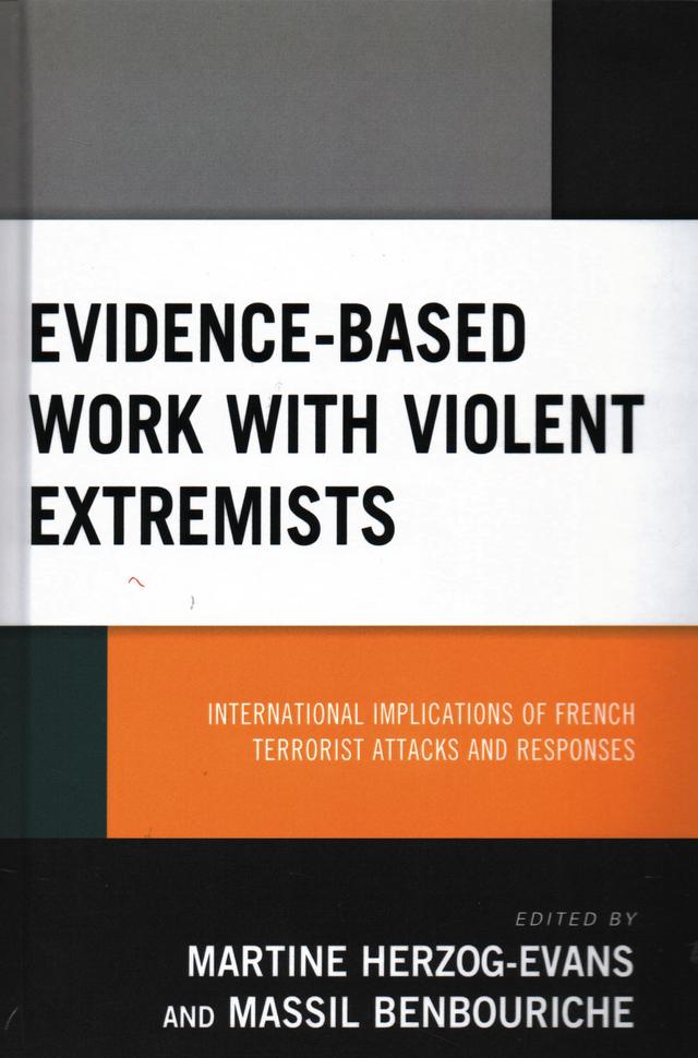 Evidence-Based Work with Violent Extremists by Alex Wood, Benjamin Ducol, Caroline A. Pagé, Christopher Dean, David Webber, Heather S. Gregg, Jason Freeland, Jean-Philippe Vicentini, Jytte Klausen, Marie Perrier, Marije Keulen-De-Vos, Mark S. Hamm, Martine Evans, Massil Benbouriche, Olivier Vanderstukken, Sophie Berjot, Vanja Grujic, Vincent Dufourd