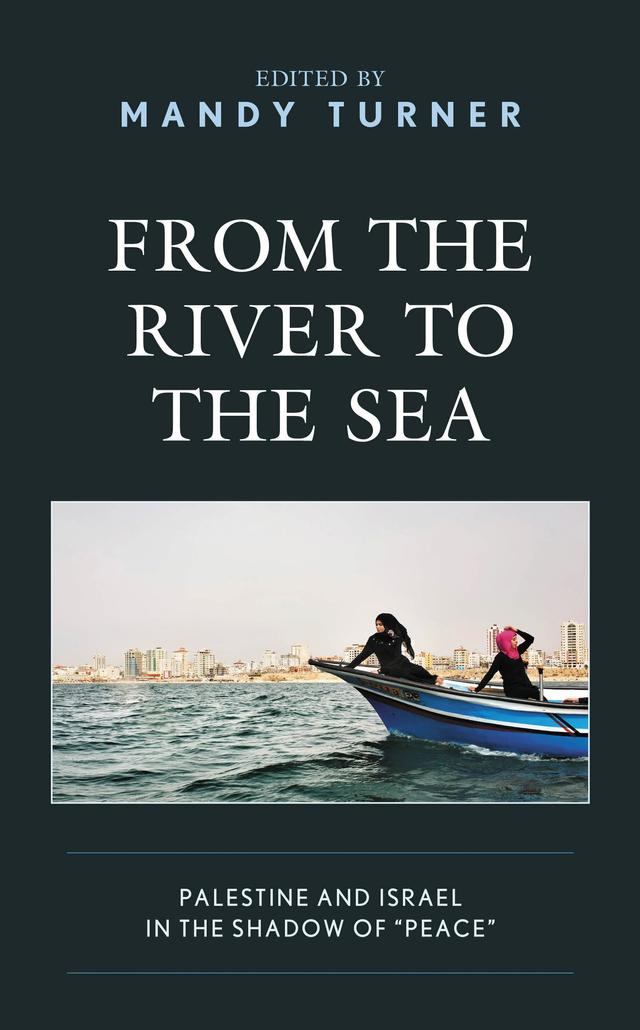 From the River to the Sea by Cherine Hussein, Diana Buttu, Jamil Hilal, Luigi Achilli, Mandy Turner, Mansour Nasasra, Raja Khalidi, Tariq Dana, Toufic Haddad, Yonatan Mendel