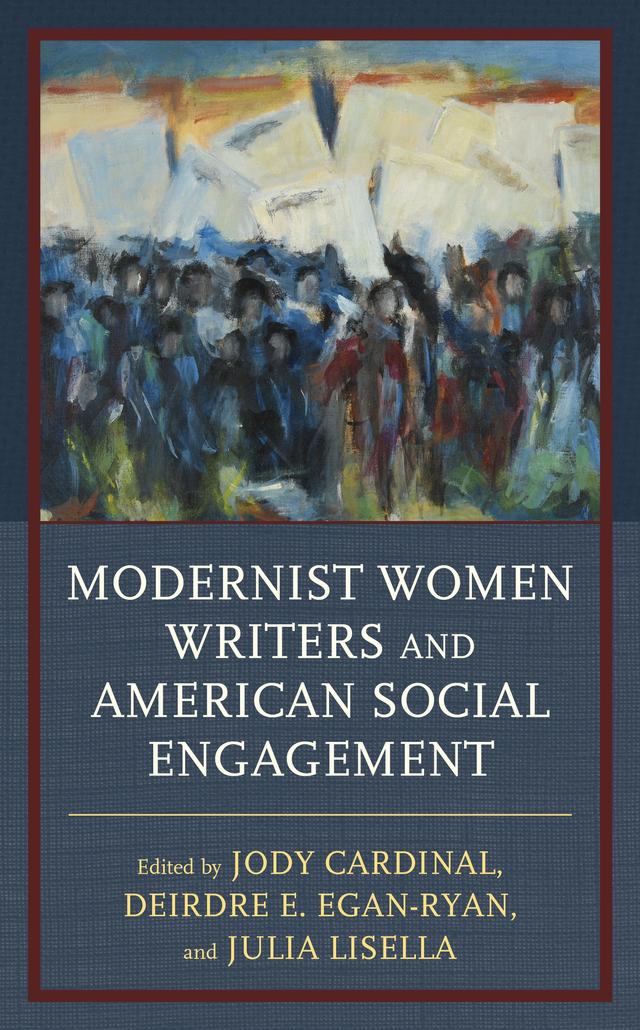 Modernist Women Writers and American Social Engagement by Amanda J. Zink, Celena Kusch, Deirdre E. Egan-Ryan, Jody Cardinal, Julia Lisella, Laura Dawkins, Lesley Wheeler, Linda A. Kinnahan, Linda Martin, Nathaniel Cadle, William Solomon, Windy Counsell Petrie