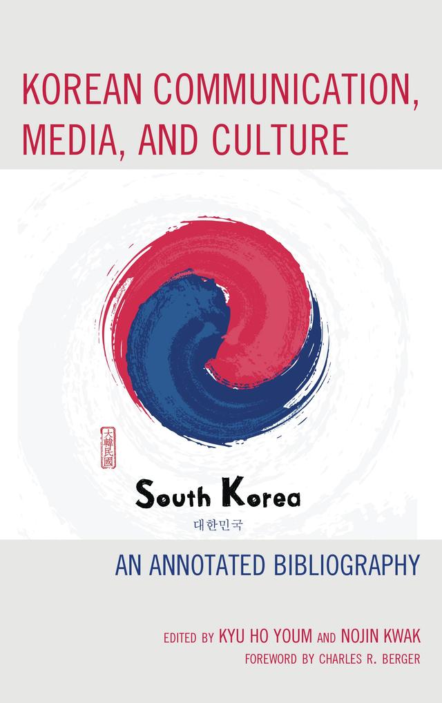 Korean Communication, Media, and Culture by Ahran Park, Akira Miyahara, Arunima Krishna, Chang Dae Ham, Charles R. Berger, Dal Yong Jin, Dong Hoon Kim, Eyun-Jung Ki, Hun Shik Kim, Hye-Jin Paek, Hye-ryeon Lee, Hye Seung Chung, Jacqueline Hitchon, Jae Eun Chung, Jae-Hwa Shin, Ji-yoon An, John C. Carpenter, Ju Oak Kim, Kyu Ho Youm, Matthew A. Shapiro, Min-Sun Kim, Minsun Shim, Namkee Park, Nojin Kwak, N. Trace Cabot, Peter J. Schulz, Seok Kang, Seungahn Nah, Seungyoon Lee, Yongick Jeong, Yoonmo Sang