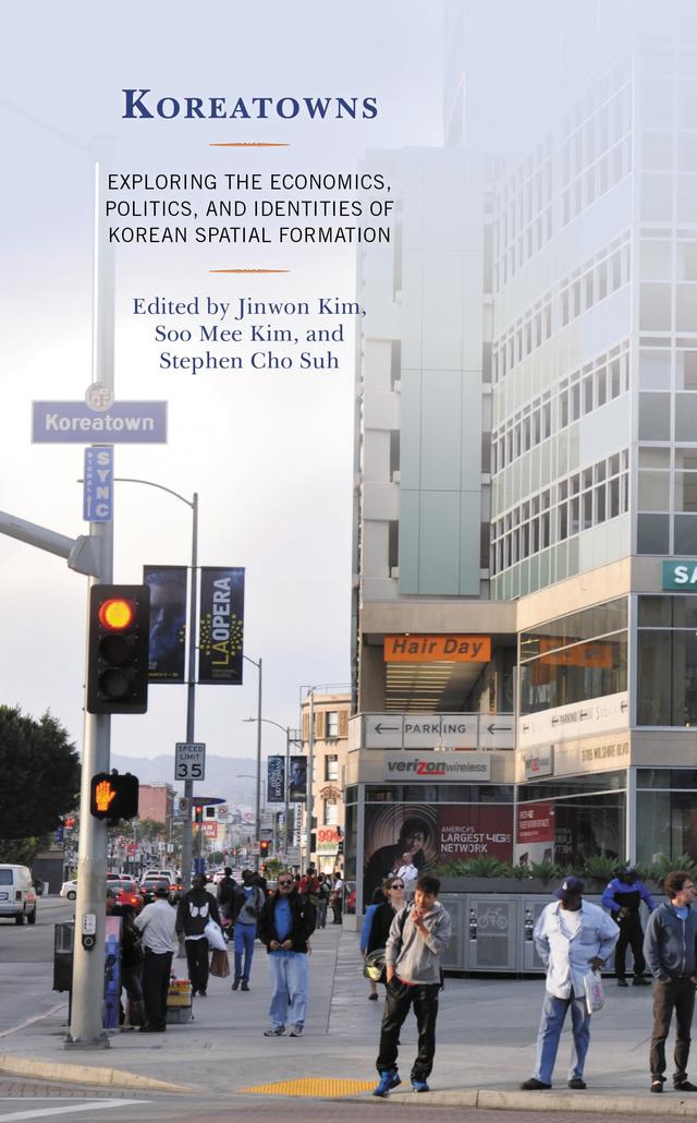 Koreatowns by Carolyn Areum Choi, Cassandra Gutierrez, Hyo Kyung Woo, Jinwon Kim, Minjeong Kim, Sharon J. Yoon, Soo Mee Kim, Stephen Cho Suh, Yuri W. Doolan