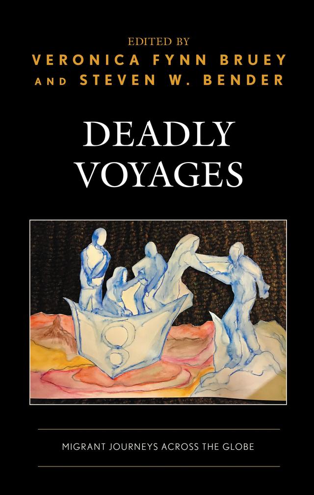 Deadly Voyages by Angel Alfonso Escamilla García, Arianna Jacqmin, Azin Emami, Chien-yu Liu, Fathima Azmiya Badurdeen, Fikrejesus Amahazion, Franzisca Zanker, Kate Ogg, Maja Grundler, Michael Addaney, Muhamed Shiwan Amin, Nergis Canefe, Niklas Hultin, Sasha Baglay, Steven W. Bender, Tarini Mehta, Veronica Fynn Bruey