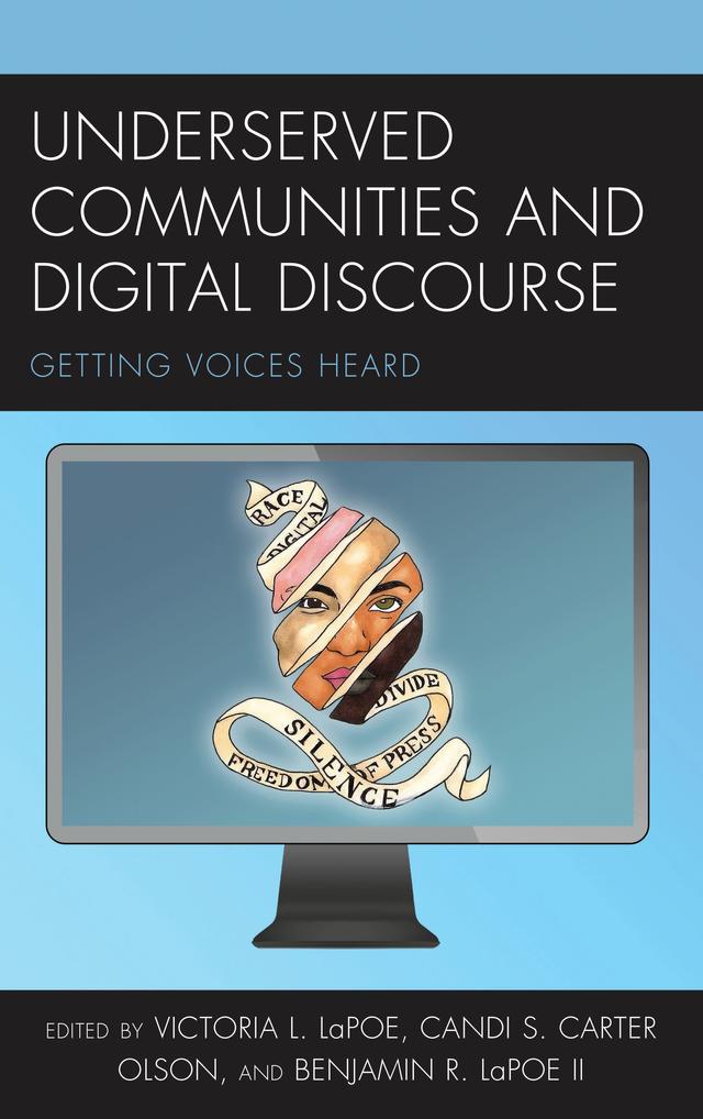 Underserved Communities and Digital Discourse by Andrea Müller, Benjamin Rex LaPoe II, Candi S. Carter Olson, Daniel A. Berkowitz, Jinx C. Broussard, Katie Lever, Mary A. Bemker, Mary T. Rogus, Nerissa Young, Rebecca J. Tallent, Stine Eckert, Tristan Ahtone, Victoria L. LaPoe