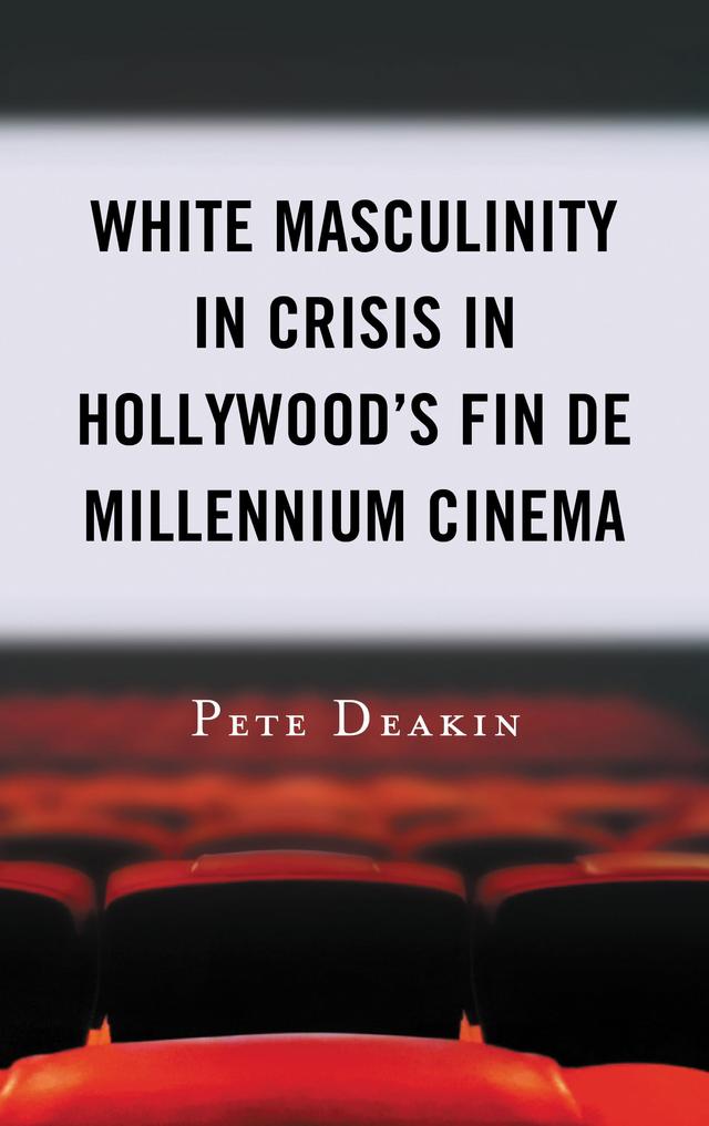 White Masculinity in Crisis in Hollywood’s Fin de Millennium Cinema by Pete Deakin