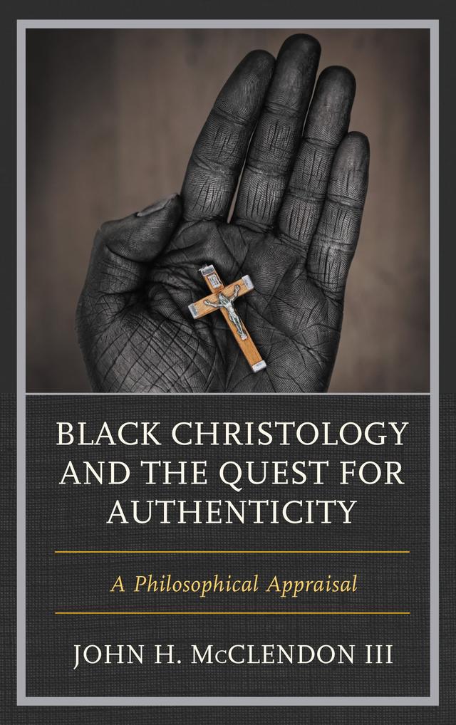 Black Christology and the Quest for Authenticity by John H. McClendon III