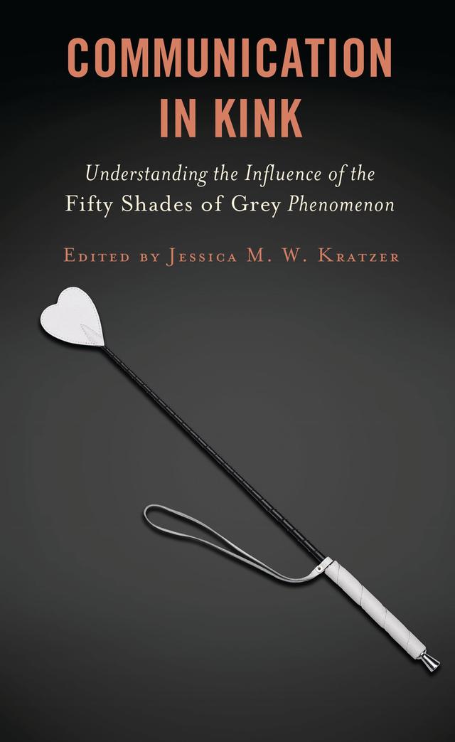 Communication in Kink by Ahmet Atay, Alyx McLuckie, Amy Muckleroy Carwile, Autumn Shuler, Benjamin Mulberry, Carey Noland, Erin Mullins, Jeffrey Lawrey, Jessica Birthisel, Jessica M. W. Kratzer, Jimmie Manning, Malynnda Johnson, Megan O'Byrne, Melissa A. Curran, Michaela Frischherz, Paulina Swiatkowski, Sarah Rainey-Smithback, Stacie Meihaus Jankowski, Tony E. Adams
