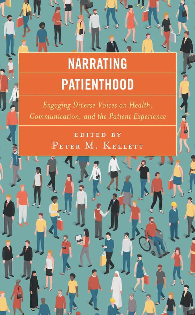 Narrating Patienthood by Adam Hayden, Alexis Zoe Johnson, Amanda  J. Young, Ambar Basu, Andrea Meluch, Andrew Spieldenner, Ann D. Bagchi, Ari Hampton, Ashley M. Archiopoli, Barbara Cardell, Crystal Daugherty, Dwight Peavy, Elizabeth A. Hintz, Gina Brown, Jennifer E. Ohs, Jill Yamasaki, Jody Kellas, Joyeeta Dastidar, Katherine M. Castle, Krista Hoffman-Longtin, Laura Brown, Laurel Sprague, Maria K. Venetis, Mark P. Orbe, Meta Smith Davis, Patrick Dillon, Peter M. Kellett, Rachel M. Reznik, Russell Brewer, Vanessa Johnson